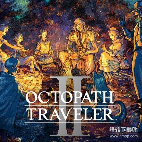 八方旅人2破解版下载：Octopath Traveler II 中文免安装终极版